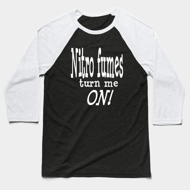 Nitro Fumes turn me ON!! Baseball T-Shirt by FnWookeeStudios